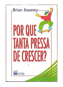 Por que Tanta Pressa de Crescer? - Brian Neaney
