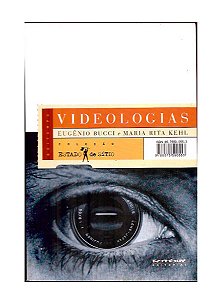 Videologias - Eugênio Bucci, Maria Rita Kehl