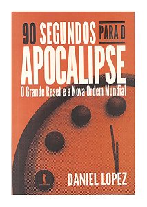 90 Segundos Para o Apocalípse - Daniel Lopez