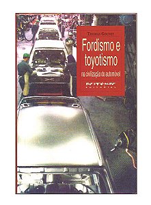 Fordismo e Toyotismo: Na Civilização do Automóvel, T. Gounet