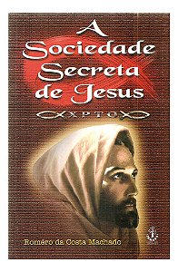 A Sociedade Secreta De Jesus - Roméro Da Costa Machado