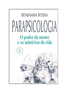 Parapsicologia, O Poder da Mente e os Mistérios da Vida