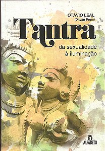 Tantra Da Sexualidade À Iluminação Otávio A. Carvalho Leal