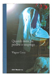 Quando Meu Pai Perdeu O Emprego - 2a Edição - Moderna