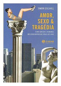 Amor, Sexo & Tragédia - Simon Goldhill