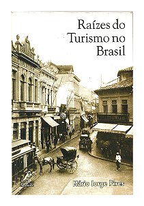 Raízes do Turismo no Brasil - Mário Jorge Pires