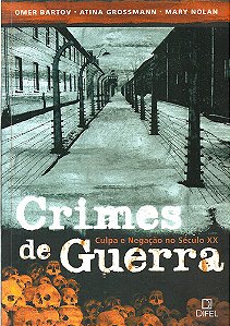 Crimes De Guerra: Culpa E Negação No Século Xx - Omer Bartov