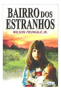 Bairro Dos Estranhos - Wilson Frungilo Jr.
