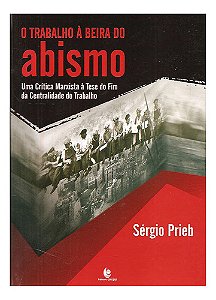 O Trabalho À Beira Do Abismo - Sérgio Prieb