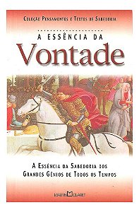 A Essência Da Vontade: Coleção Pensamentos E Textos De