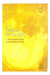 A Grande Revolução - J. Van Rijckenbourh, Catharose De Petri