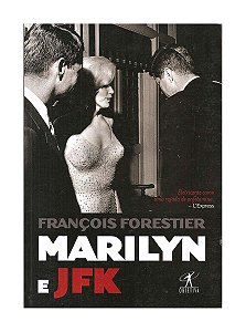 Marilyn e JFK - François Forestier