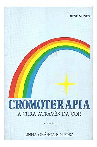 Cromoterapia - A Cura Através Da Cor - René Nunes