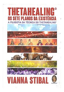 Thetahealing: Os Sete Planos Da Existência - Vianna Stilbal