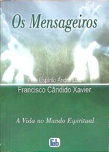 Os Mensageiros - Francisco Cândido Xavier - A Vida No