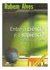 Entre A Ciência E A Sapiência: O Dilema Da Educação. Alves