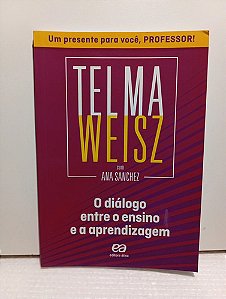 O Diálogo Entre O Ensino E A Aprendizagem - Telma Weisz