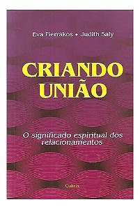 Criando União - Eva Pierrakos E Judith Saly