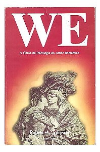 We,: A Chave Da Psicologia Do Amor Romântico Robert A.