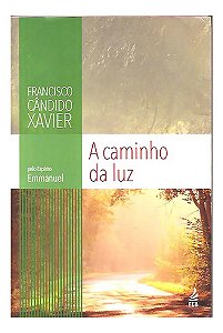 A Caminho Da Luz - Chico Xavier, Espírito Emmanuel