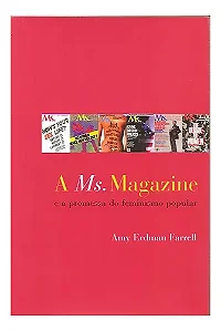 A Ms. Magazine E A Promessa Do Feminismo Popular - Amy Erdma