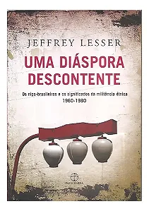 Uma Diáspora Descontente - Jeffrey Lesser