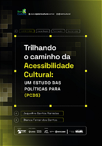 Trilhando o caminho da Acessibilidade Cultural: Um estudo das políticas para (PCDS) (LEIA A DESCRIÇÃO)