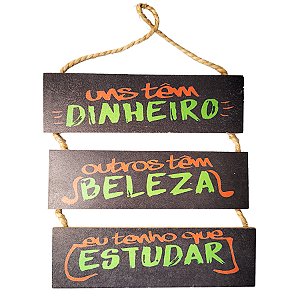 Placa Decorativa em MDF - "uns tem dinheiro, outros tem beleza, eu tenho que estudar" - 1 unidade - Rizzo