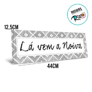 Placa Lá Vem A Noiva - Cinza - 44x12,5cm - 1 unidade - Cromus - Rizzo