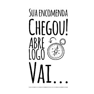 Carimbo Artesanal Sua Encomenda Chegou Abre Logo Vai - Cod.RI-071 - Rizzo Confeitaria