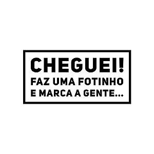 Carimbo Artesanal Cheguei Faz Uma Fotinho e Marca a Gente - M - 6,3x4Cm - Cod.RI-082 - Rizzo Confeitaria