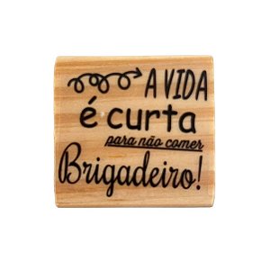 Carimbo de Madeira Artesanal - A Vida é curta para não comer brigadeiro! - Cod.AF-828 - 1 unidade - Rizzo