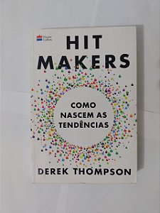 Hit Makers: Como Nascem as Tendências - Derek Thompson