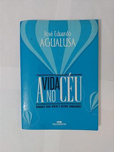 A Vida no Céu - José Eduardo Agualusa
