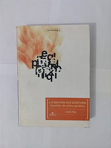 A Literatura dos Escritores: Questões de Crítica Genética - Louis Hay