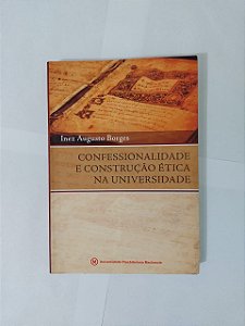 Confessionalidade e Construção Ética na Universidade - Inez Augusto Borges