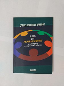 O Jogo das Palavras-Semente  e Outros Jogos para Jogar com Palavras - Carlos Rodrigues Brandão