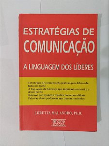 Estratégias de Comunicação: A Linguagem dos Líderes - Loretta Malandro