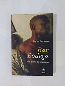 Bar Bodega: Um Crime de Imprensa - Carlos Dorneles