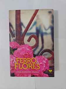 A ferro e Flores - Lygia Barbiére Amaral (Romance Espírita)