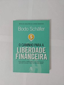 O Caminho Para a Liberdade Financeira - Bodo Schäfer