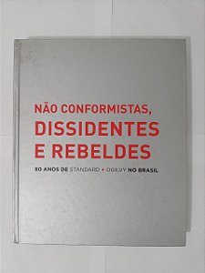 Não Conformistas, Dissidentes e Rebeldes: 80 Anos de Standard + Ogilvy no Brasil - Luiz Augusto Cama