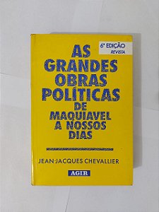 As Grandes Obras Políticas de Maquiavel a Nossos Dias - Jean-Jacques Chevallier