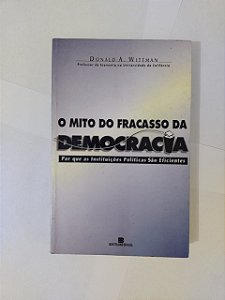 O Mito do Fracasso da Democracia - Donald A. Wittman