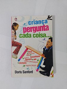 Criança Pergunta Cada Coisa... - Doris Sanford