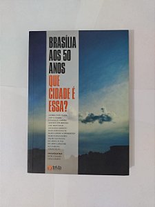 Brasília aos 50 Anos Que Cidade é Essa? - Beth Cataldo e Graças Ramos