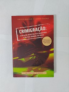 Crimigração: A Relação entre Política Migratória e Política Criminal no Brasil - Ana Luisa Zago  de Moraes
