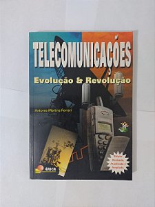 Telecomunicações: Evolução e Revolução - Antonio Martins Ferrari