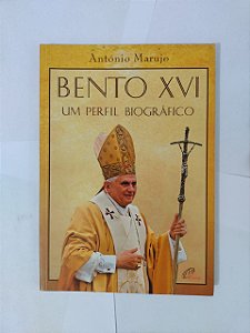 Bento XVI: Um Perfil BIográfico - António Marujo