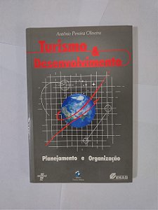 Turismo e Desenvolvimento: Planejamento e Organização - Antônio Pereira Oliveira